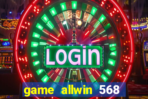 game allwin 568 com login